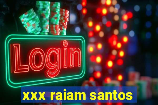 xxx raiam santos